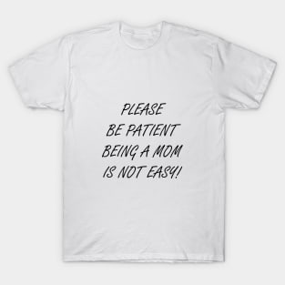 Being A Mom Is Not Easy T-Shirt